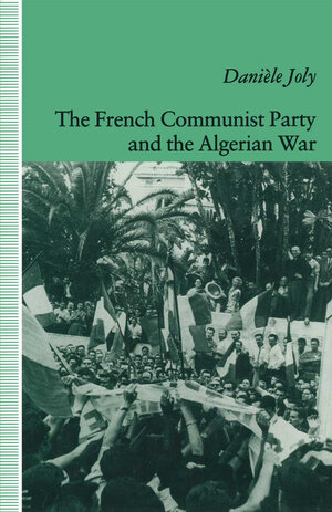 Buchcover The French Communist Party and the Algerian War | Daniele Joly | EAN 9781349212897 | ISBN 1-349-21289-X | ISBN 978-1-349-21289-7