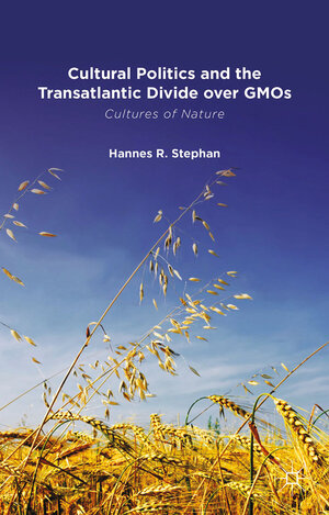 Buchcover Cultural Politics and the Transatlantic Divide over GMOs | H. Stephan | EAN 9781349329700 | ISBN 1-349-32970-3 | ISBN 978-1-349-32970-0