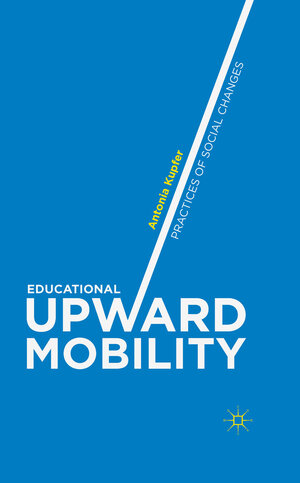Buchcover Educational Upward Mobility | Antonia Kupfer | EAN 9781349470082 | ISBN 1-349-47008-2 | ISBN 978-1-349-47008-2