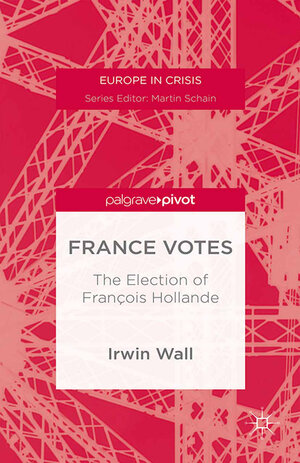 Buchcover France Votes: The Election of François Hollande | I. Wall | EAN 9781349470662 | ISBN 1-349-47066-X | ISBN 978-1-349-47066-2
