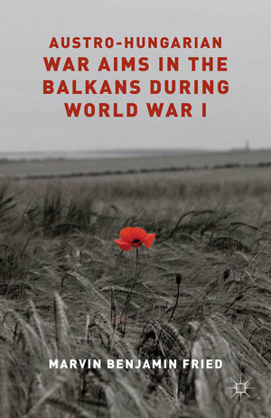 Buchcover Austro-Hungarian War Aims in the Balkans during World War I | M. Fried | EAN 9781349471430 | ISBN 1-349-47143-7 | ISBN 978-1-349-47143-0