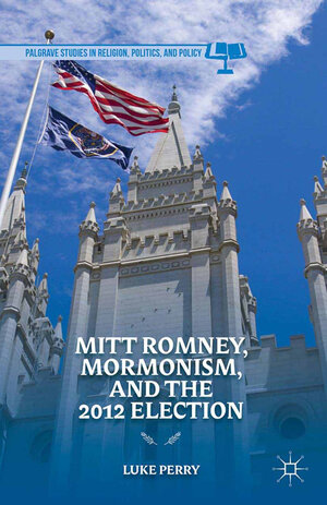 Buchcover Mitt Romney, Mormonism, and the 2012 Election | L. Perry | EAN 9781349472017 | ISBN 1-349-47201-8 | ISBN 978-1-349-47201-7