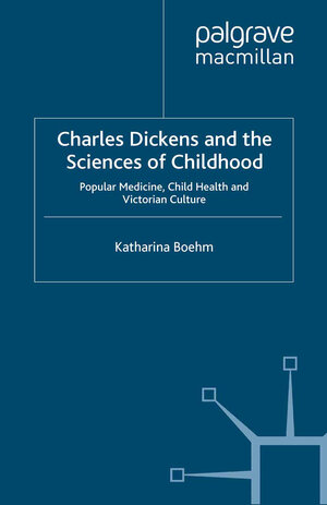Buchcover Charles Dickens and the Sciences of Childhood | K. Boehm | EAN 9781349472680 | ISBN 1-349-47268-9 | ISBN 978-1-349-47268-0