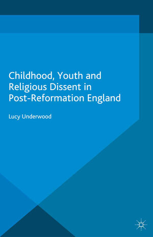 Buchcover Childhood, Youth, and Religious Dissent in Post-Reformation England | L. Underwood | EAN 9781349473328 | ISBN 1-349-47332-4 | ISBN 978-1-349-47332-8
