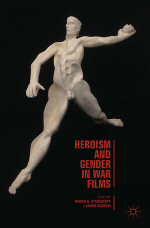 Buchcover Heroism and Gender in War Films | Karen A. Ritzenhoff | EAN 9781349473342 | ISBN 1-349-47334-0 | ISBN 978-1-349-47334-2