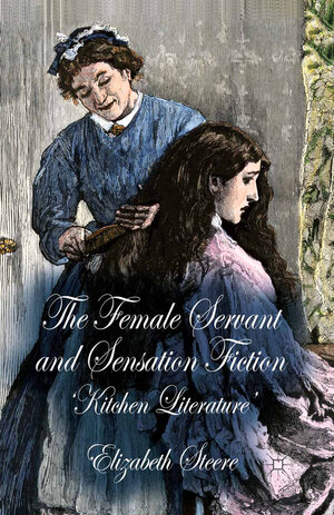 Buchcover The Female Servant and Sensation Fiction | E. Steere | EAN 9781349473700 | ISBN 1-349-47370-7 | ISBN 978-1-349-47370-0