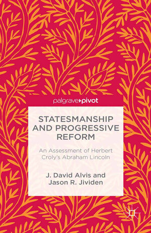 Buchcover Statesmanship and Progressive Reform: An Assessment of Herbert Croly’s Abraham Lincoln | J. Alvis | EAN 9781349474219 | ISBN 1-349-47421-5 | ISBN 978-1-349-47421-9