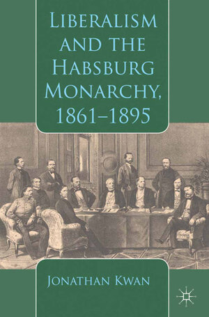 Buchcover Liberalism and the Habsburg Monarchy, 1861-1895 | J. Kwan | EAN 9781349474332 | ISBN 1-349-47433-9 | ISBN 978-1-349-47433-2