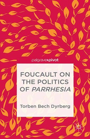 Buchcover Foucault on the Politics of Parrhesia | T. Dyrberg | EAN 9781349474653 | ISBN 1-349-47465-7 | ISBN 978-1-349-47465-3