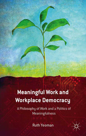 Buchcover Meaningful Work and Workplace Democracy | R. Yeoman | EAN 9781349475339 | ISBN 1-349-47533-5 | ISBN 978-1-349-47533-9