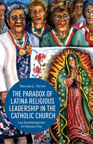 Buchcover The Paradox of Latina Religious Leadership in the Catholic Church | T. Torres | EAN 9781349476053 | ISBN 1-349-47605-6 | ISBN 978-1-349-47605-3