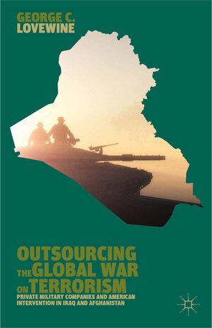 Buchcover Outsourcing the Global War on Terrorism | G. Lovewine | EAN 9781349476350 | ISBN 1-349-47635-8 | ISBN 978-1-349-47635-0