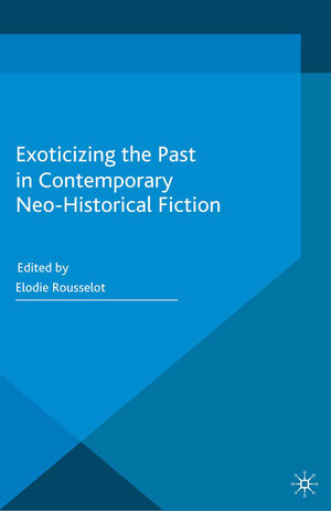 Buchcover Exoticizing the Past in Contemporary Neo-Historical Fiction  | EAN 9781349477241 | ISBN 1-349-47724-9 | ISBN 978-1-349-47724-1