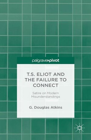 Buchcover T.S. Eliot and the Failure to Connect | G. Atkins | EAN 9781349477401 | ISBN 1-349-47740-0 | ISBN 978-1-349-47740-1
