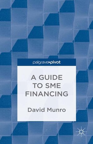 Buchcover A Guide to SME Financing | D. Munro | EAN 9781349477425 | ISBN 1-349-47742-7 | ISBN 978-1-349-47742-5