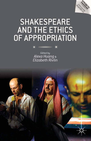 Buchcover Shakespeare and the Ethics of Appropriation | Alexa Huang | EAN 9781349477449 | ISBN 1-349-47744-3 | ISBN 978-1-349-47744-9