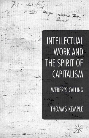 Buchcover Intellectual Work and the Spirit of Capitalism | Thomas Kemple | EAN 9781349477920 | ISBN 1-349-47792-3 | ISBN 978-1-349-47792-0
