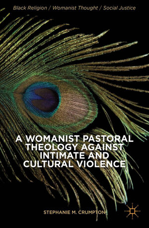 Buchcover A Womanist Pastoral Theology Against Intimate and Cultural Violence | Stephanie M. Crumpton | EAN 9781349478187 | ISBN 1-349-47818-0 | ISBN 978-1-349-47818-7