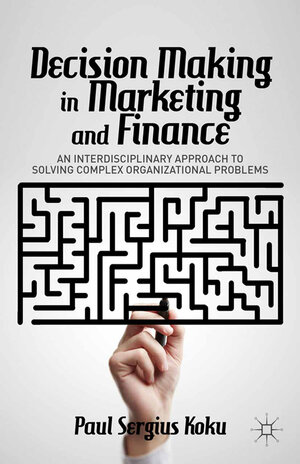 Buchcover Decision Making in Marketing and Finance | P. Koku | EAN 9781349478828 | ISBN 1-349-47882-2 | ISBN 978-1-349-47882-8