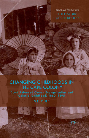 Buchcover Changing Childhoods in the Cape Colony | S. Duff | EAN 9781349479504 | ISBN 1-349-47950-0 | ISBN 978-1-349-47950-4