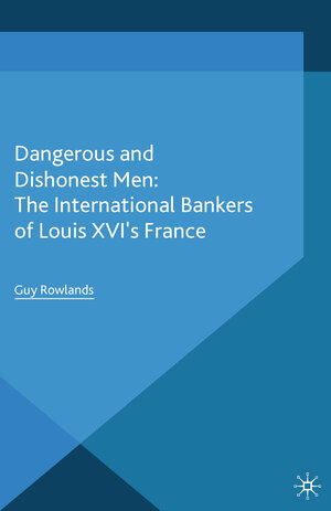 Buchcover Dangerous and Dishonest Men: The International Bankers of Louis XIV's France | G. Rowlands | EAN 9781349479740 | ISBN 1-349-47974-8 | ISBN 978-1-349-47974-0