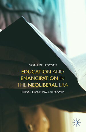 Buchcover Education and Emancipation in the Neoliberal Era | Noah De Lissovoy | EAN 9781349479788 | ISBN 1-349-47978-0 | ISBN 978-1-349-47978-8