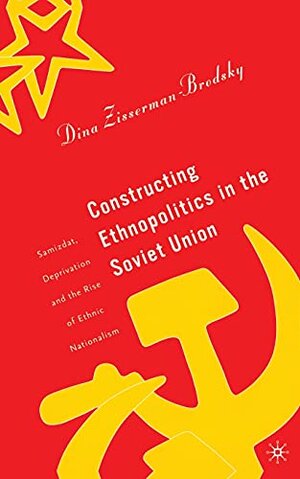Buchcover Constructing Ethnopolitics in the Soviet Union: Samizdat, Deprivation and the Rise of Ethnic Nationalism  | EAN 9781349526680 | ISBN 1-349-52668-1 | ISBN 978-1-349-52668-0