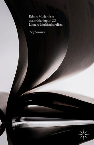 Buchcover Ethnic Modernism and the Making of US Literary Multiculturalism | Leif Sorensen | EAN 9781349552047 | ISBN 1-349-55204-6 | ISBN 978-1-349-55204-7