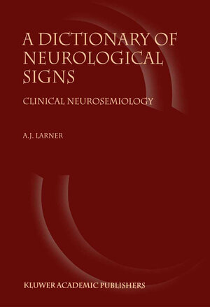 Buchcover A Dictionary of Neurological Signs | A.J. Larner | EAN 9781402000430 | ISBN 1-4020-0043-X | ISBN 978-1-4020-0043-0