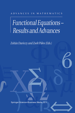 Buchcover Functional Equations — Results and Advances | EAN 9781402004858 | ISBN 1-4020-0485-0 | ISBN 978-1-4020-0485-8