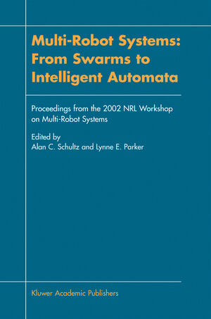 Buchcover Multi-Robot Systems: From Swarms to Intelligent Automata  | EAN 9781402006791 | ISBN 1-4020-0679-9 | ISBN 978-1-4020-0679-1
