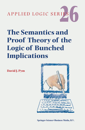 Buchcover The Semantics and Proof Theory of the Logic of Bunched Implications | David J. Pym | EAN 9781402007453 | ISBN 1-4020-0745-0 | ISBN 978-1-4020-0745-3
