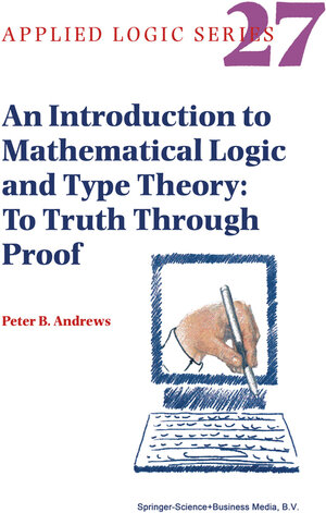 Buchcover An Introduction to Mathematical Logic and Type Theory | Peter B. Andrews | EAN 9781402007637 | ISBN 1-4020-0763-9 | ISBN 978-1-4020-0763-7