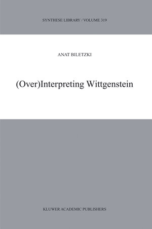 Buchcover (Over)Interpreting Wittgenstein | A. Biletzki | EAN 9781402013263 | ISBN 1-4020-1326-4 | ISBN 978-1-4020-1326-3