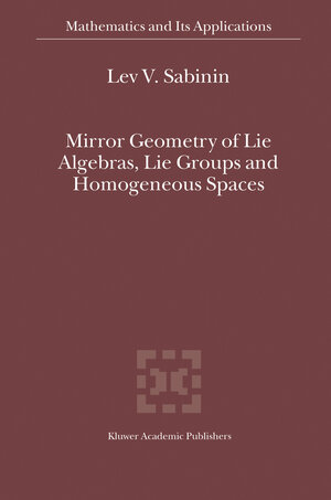 Buchcover Mirror Geometry of Lie Algebras, Lie Groups and Homogeneous Spaces | Lev V. Sabinin | EAN 9781402025457 | ISBN 1-4020-2545-9 | ISBN 978-1-4020-2545-7