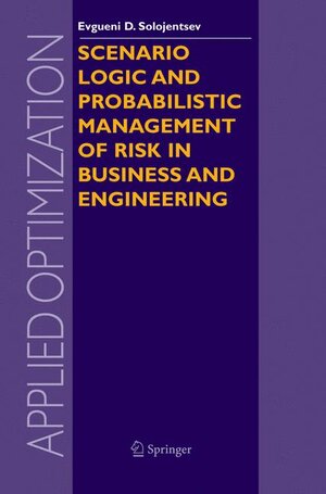 Buchcover Scenario Logic and Probabilistic Management of Risk in Business and Engineering | Evgueni D. Solojentsev | EAN 9781402029776 | ISBN 1-4020-2977-2 | ISBN 978-1-4020-2977-6