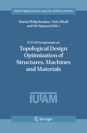 Buchcover IUTAM Symposium on Topological Design Optimization of Structures, Machines and Materials | EAN 9781402047527 | ISBN 1-4020-4752-5 | ISBN 978-1-4020-4752-7