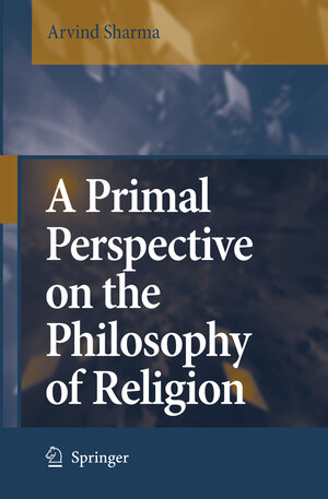 Buchcover A Primal Perspective on the Philosophy of Religion | Arvind Sharma | EAN 9781402050138 | ISBN 1-4020-5013-5 | ISBN 978-1-4020-5013-8