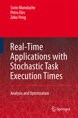 Buchcover Real-Time Applications with Stochastic Task Execution Times | Sorin Manolache | EAN 9781402055096 | ISBN 1-4020-5509-9 | ISBN 978-1-4020-5509-6