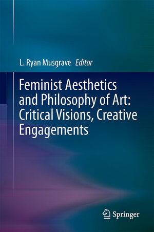 Buchcover Feminist Aesthetics and Philosophy of Art: Critical Visions, Creative Engagements  | EAN 9781402068379 | ISBN 1-4020-6837-9 | ISBN 978-1-4020-6837-9
