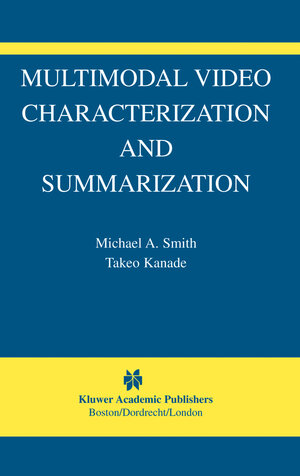 Buchcover Multimodal Video Characterization and Summarization | Michael A. Smith | EAN 9781402074264 | ISBN 1-4020-7426-3 | ISBN 978-1-4020-7426-4