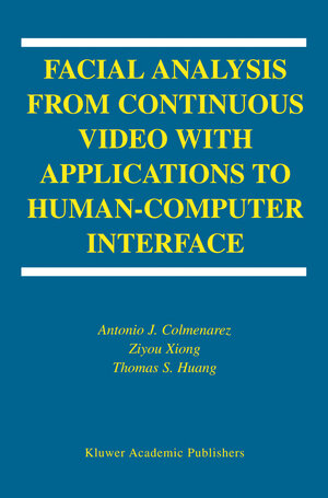 Buchcover Facial Analysis from Continuous Video with Applications to Human-Computer Interface | Antonio J. Colmenarez | EAN 9781402078026 | ISBN 1-4020-7802-1 | ISBN 978-1-4020-7802-6