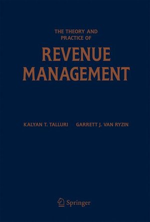 Buchcover The Theory and Practice of Revenue Management | Kalyan T. Talluri | EAN 9781402079337 | ISBN 1-4020-7933-8 | ISBN 978-1-4020-7933-7