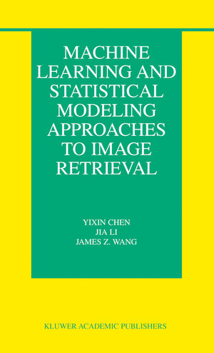 Buchcover Machine Learning and Statistical Modeling Approaches to Image Retrieval | Yixin Chen | EAN 9781402080340 | ISBN 1-4020-8034-4 | ISBN 978-1-4020-8034-0