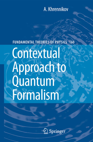 Buchcover Contextual Approach to Quantum Formalism | Andrei Y. Khrennikov | EAN 9781402095924 | ISBN 1-4020-9592-9 | ISBN 978-1-4020-9592-4