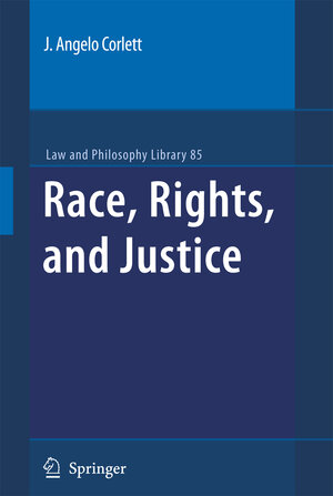 Buchcover Race, Rights, and Justice | J. Angelo Corlett | EAN 9781402096518 | ISBN 1-4020-9651-8 | ISBN 978-1-4020-9651-8