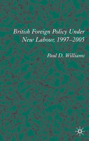 Buchcover British Foreign Policy Under New Labour, 1997–2005 | P. Williams | EAN 9781403913210 | ISBN 1-4039-1321-8 | ISBN 978-1-4039-1321-0