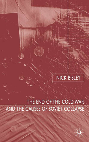 Buchcover The End of the Cold War and the Causes of Soviet Collapse | N. Bisley | EAN 9781403935786 | ISBN 1-4039-3578-5 | ISBN 978-1-4039-3578-6