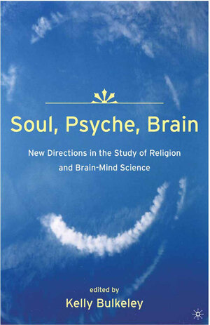 Buchcover Soul, Psyche, Brain: New Directions in the Study of Religion and Brain-Mind Science | K. Bulkeley | EAN 9781403979230 | ISBN 1-4039-7923-5 | ISBN 978-1-4039-7923-0
