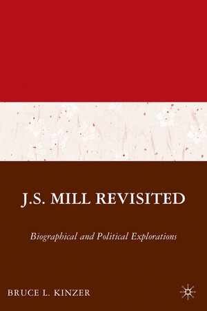 Buchcover J.S. Mill Revisited | B. Kinzer | EAN 9781403980687 | ISBN 1-4039-8068-3 | ISBN 978-1-4039-8068-7